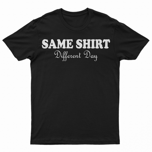 Same Shirt Different Day